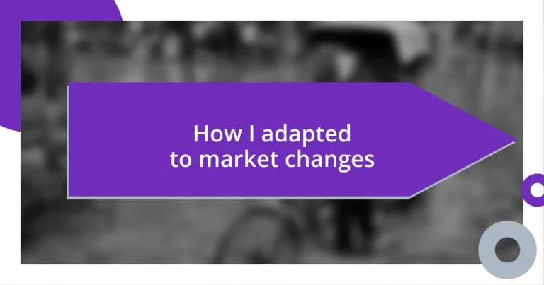 How I adapted to market changes