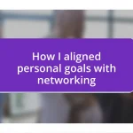 How I aligned personal goals with networking