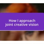 How I approach joint creative vision