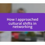 How I approached cultural shifts in networking