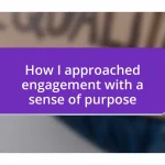 How I approached engagement with a sense of purpose