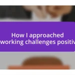 How I approached networking challenges positively