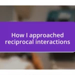 How I approached reciprocal interactions