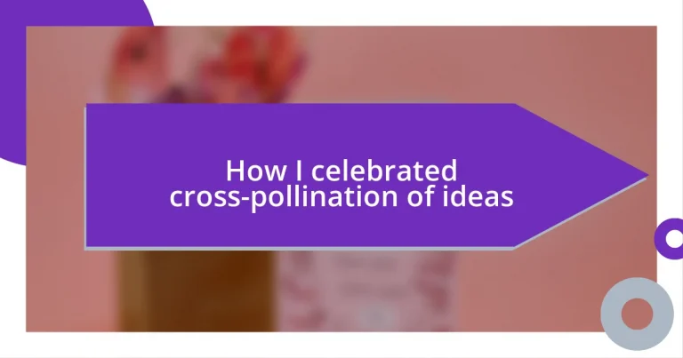 How I celebrated cross-pollination of ideas