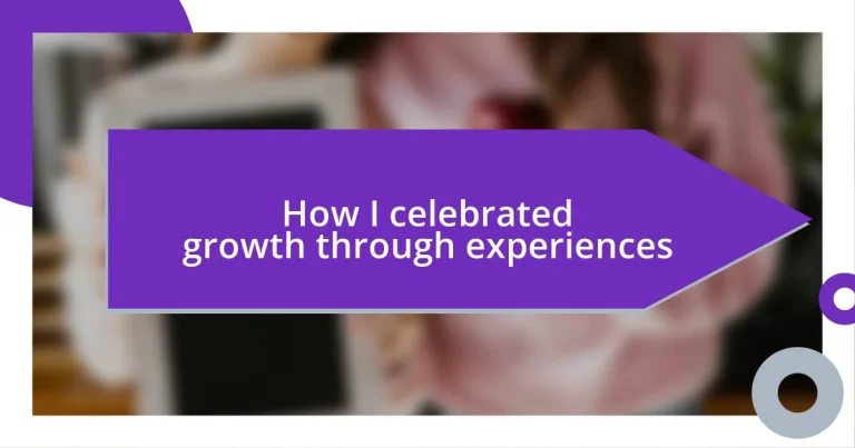 How I celebrated growth through experiences