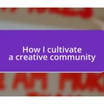 How I cultivate a creative community