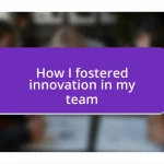 How I fostered innovation in my team