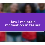 How I maintain motivation in teams