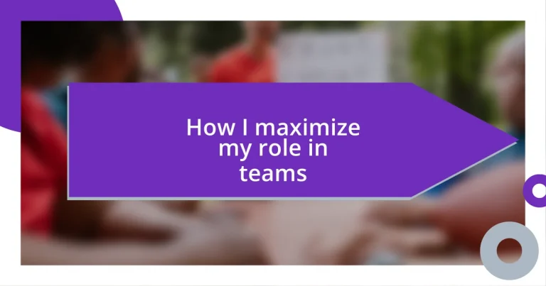 How I maximize my role in teams