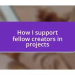 How I support fellow creators in projects