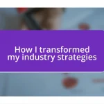 How I transformed my industry strategies