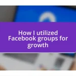 How I utilized Facebook groups for growth