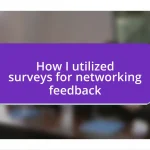 How I utilized surveys for networking feedback