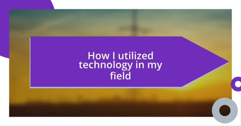 How I utilized technology in my field