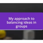 My approach to balancing ideas in groups