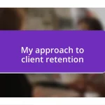 My approach to client retention