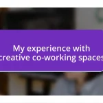 My experience with creative co-working spaces