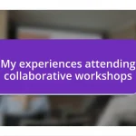 My experiences attending collaborative workshops