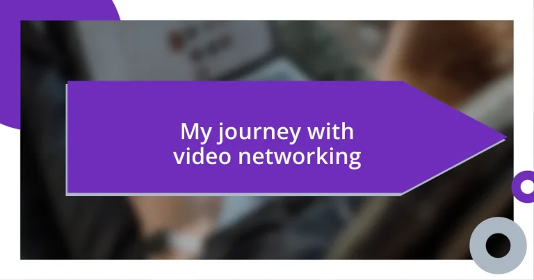 My journey with video networking