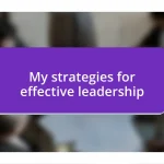 My strategies for effective leadership