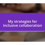 My strategies for inclusive collaboration