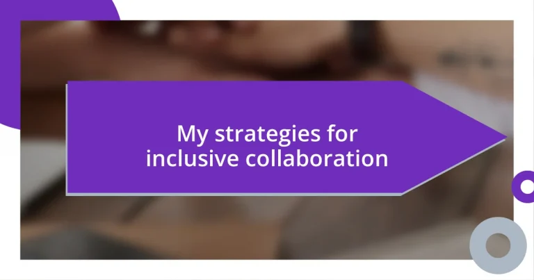 My strategies for inclusive collaboration