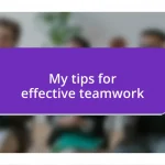 My tips for effective teamwork