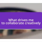 What drives me to collaborate creatively