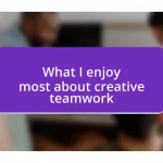 What I enjoy most about creative teamwork