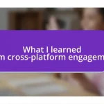 What I learned from cross-platform engagement