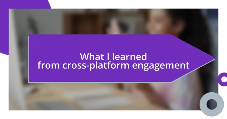 What I learned from cross-platform engagement