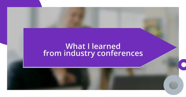 What I learned from industry conferences