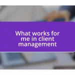 What works for me in client management