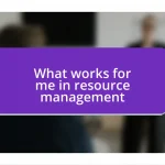 What works for me in resource management