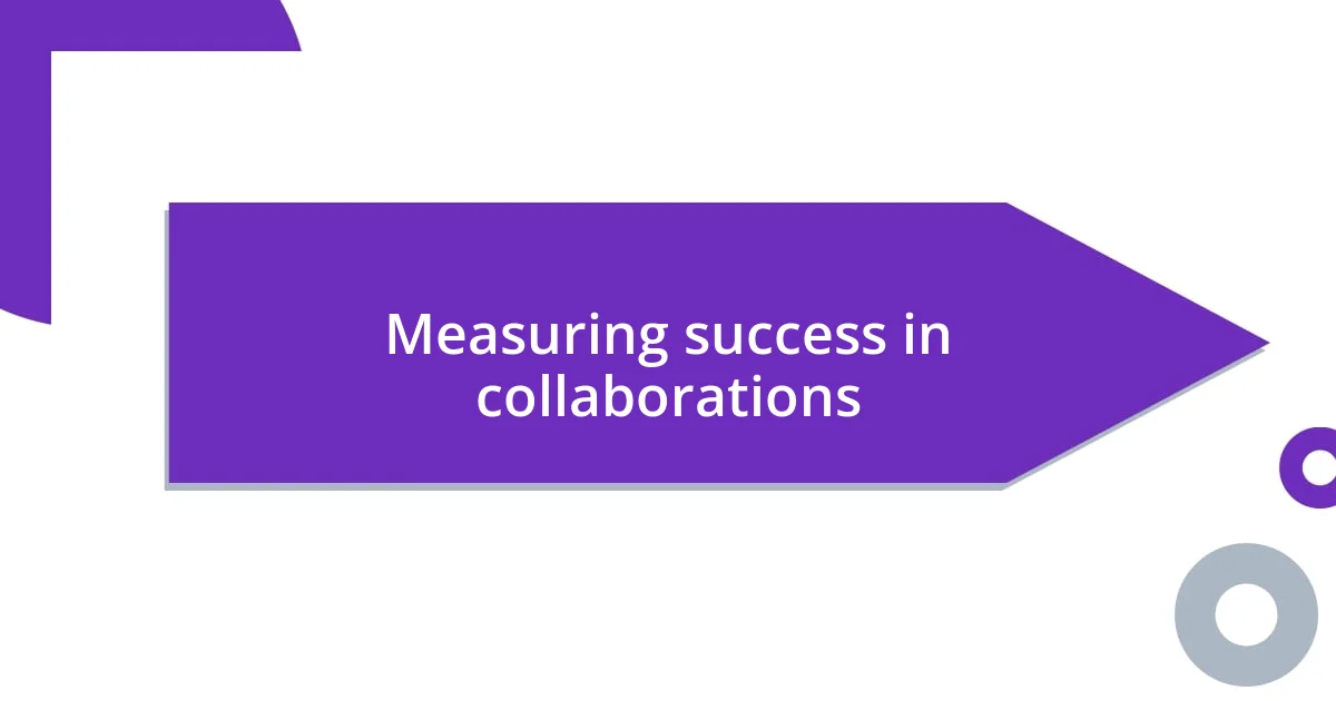 Measuring success in collaborations