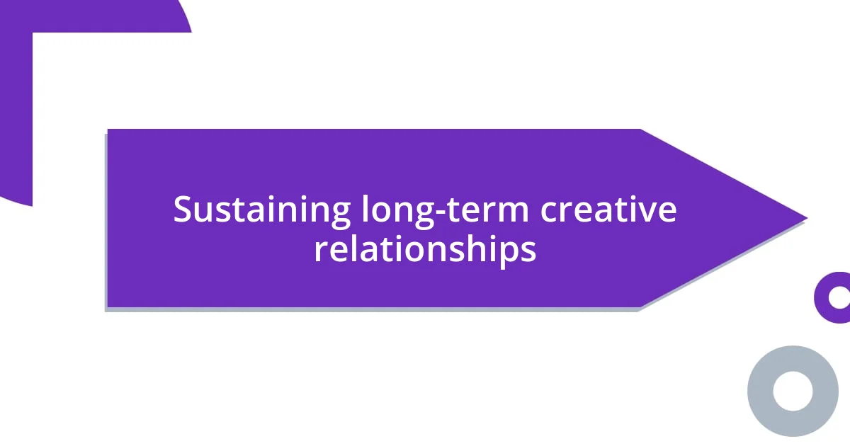 Sustaining long-term creative relationships