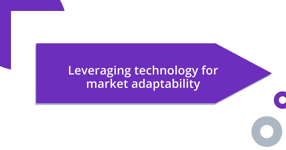 Leveraging technology for market adaptability