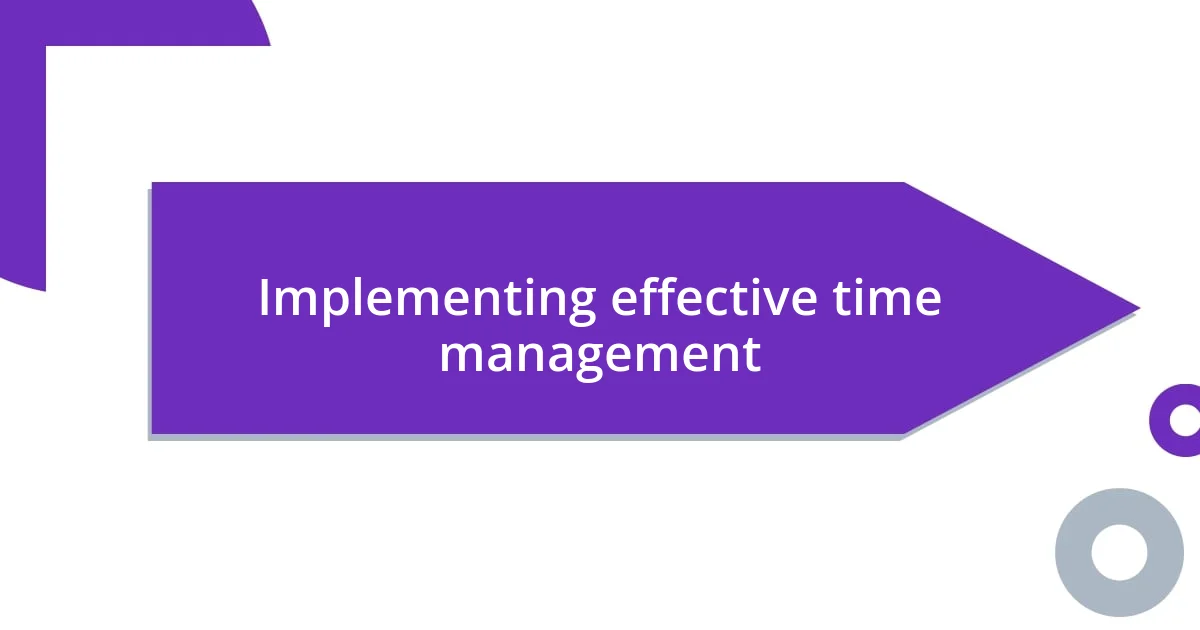 Implementing effective time management