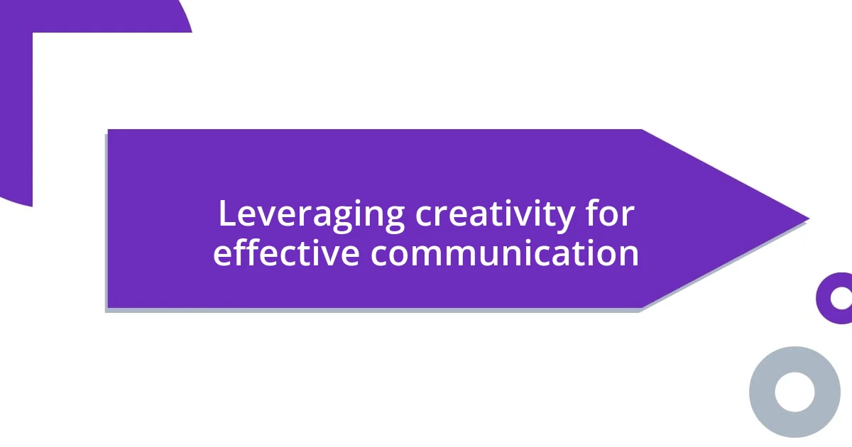 Leveraging creativity for effective communication