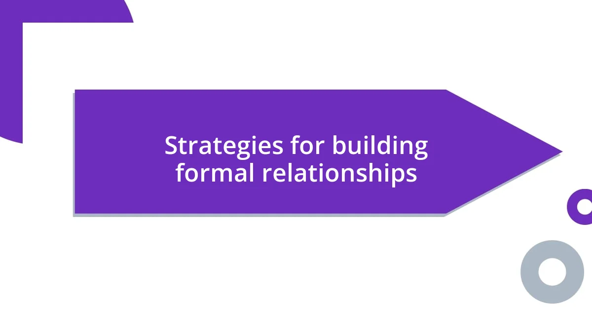 Strategies for building formal relationships