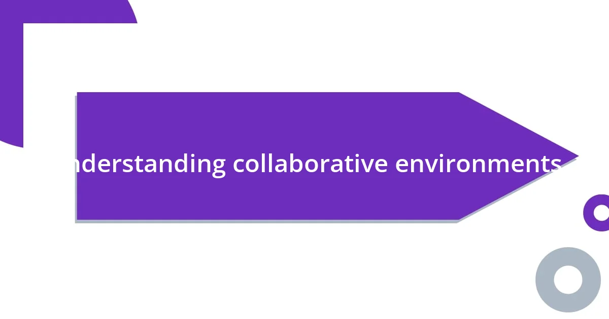 Understanding collaborative environments