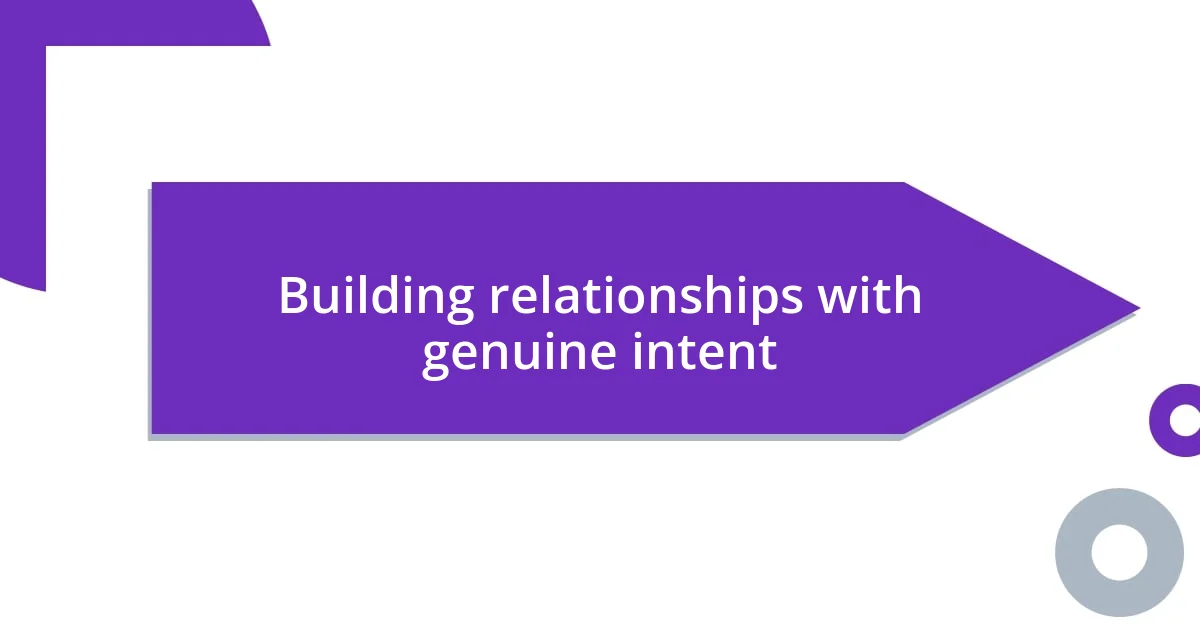 Building relationships with genuine intent