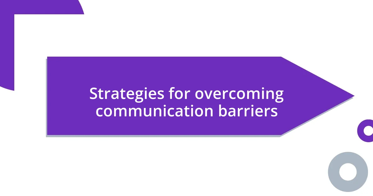 Strategies for overcoming communication barriers