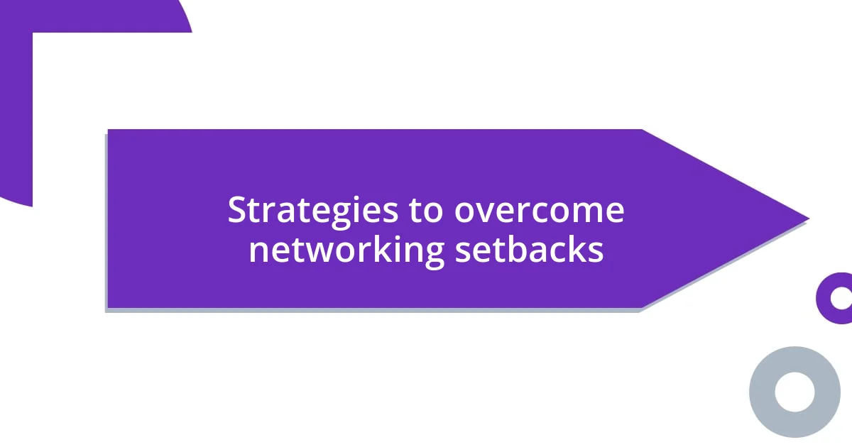 Strategies to overcome networking setbacks