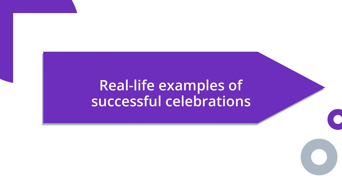 Real-life examples of successful celebrations