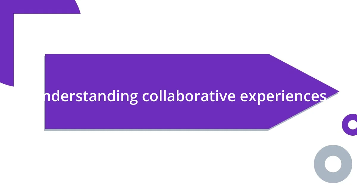 Understanding collaborative experiences