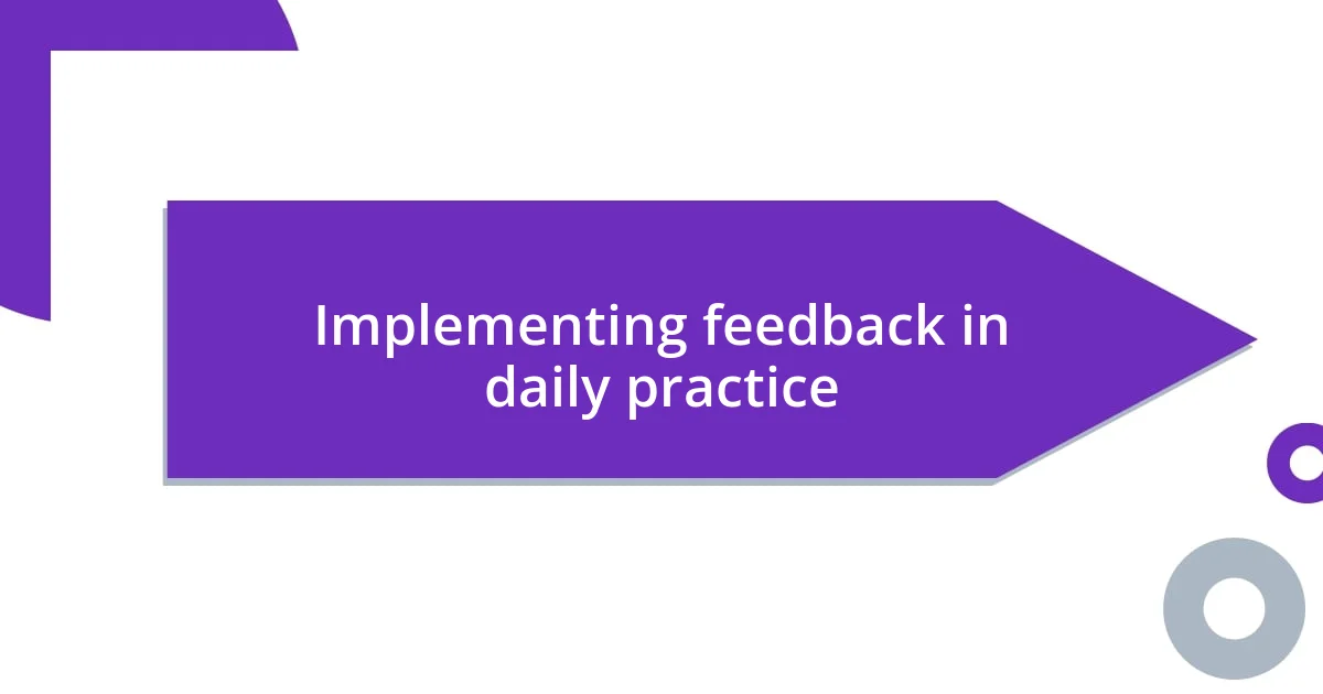 Implementing feedback in daily practice