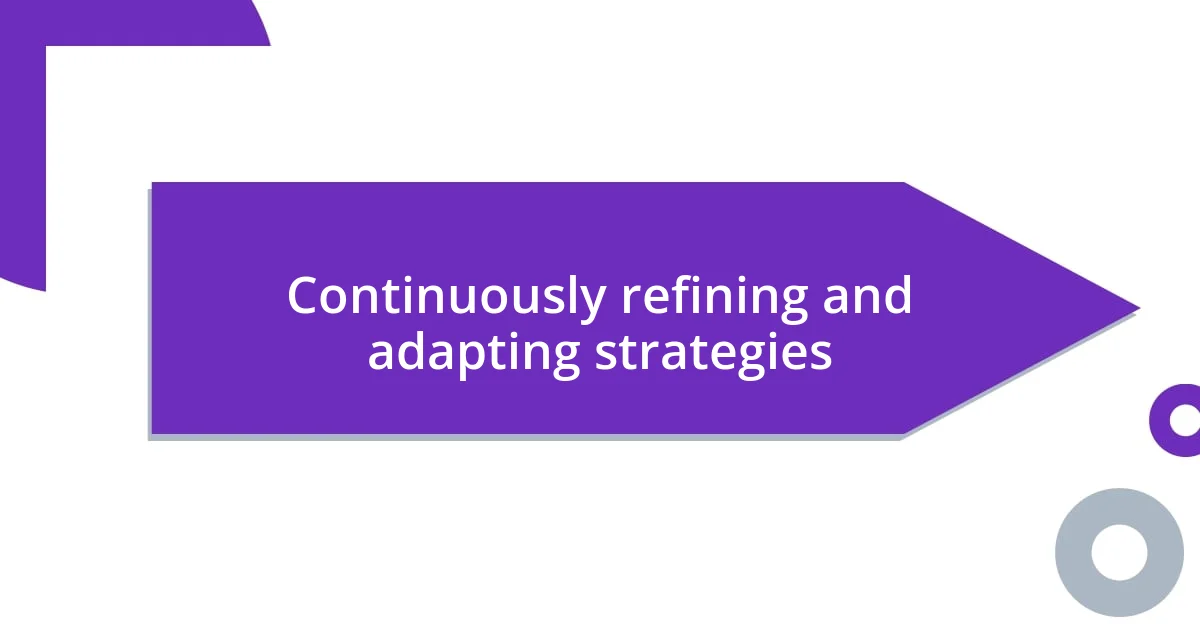 Continuously refining and adapting strategies