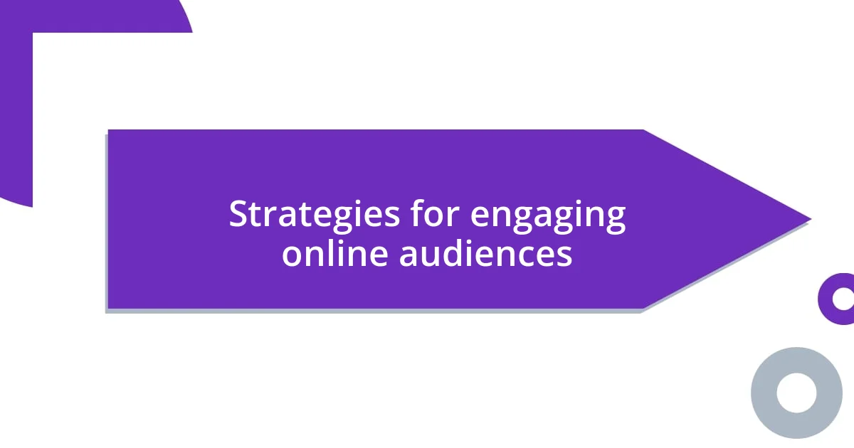 Strategies for engaging online audiences