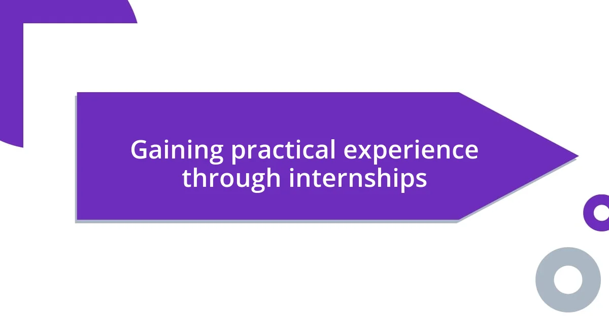 Gaining practical experience through internships